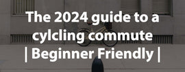Title "2024 guide to a cycling commute | Beginner friendly | 
